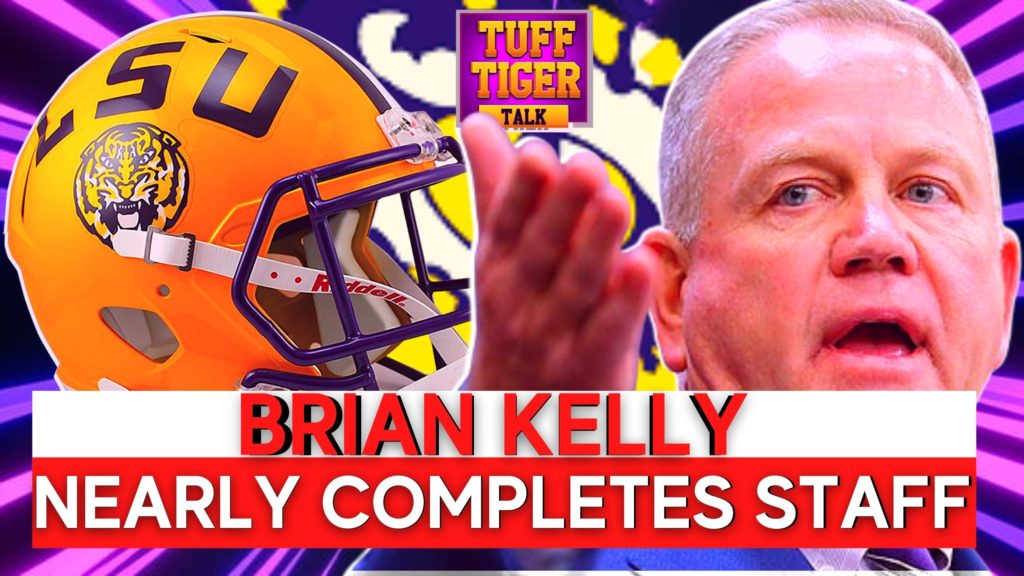 LSU BRIAN KELLY nearly completes staff