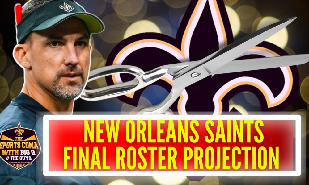 New Orleans Saints Final Roster Projection - The Who Dat Daily